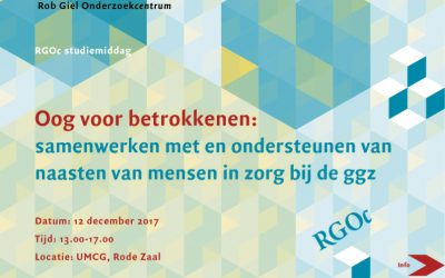 12-12-2017: RGOc studiemiddag: Oog voor betrokkenen: samenwerken met en ondersteunen van naasten van mensen in zorg bij de ggz